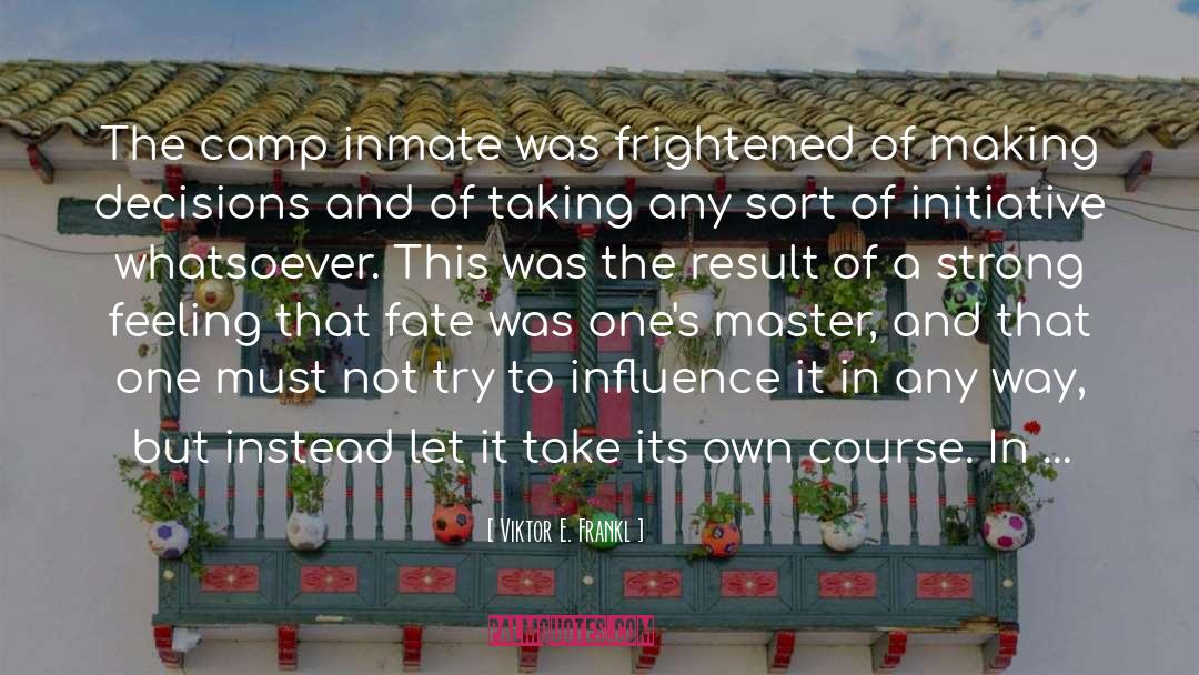 Viktor E. Frankl Quotes: The camp inmate was frightened