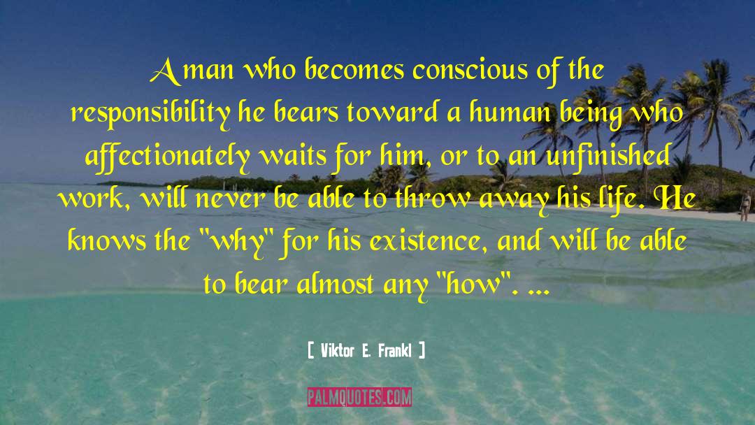 Viktor E. Frankl Quotes: A man who becomes conscious