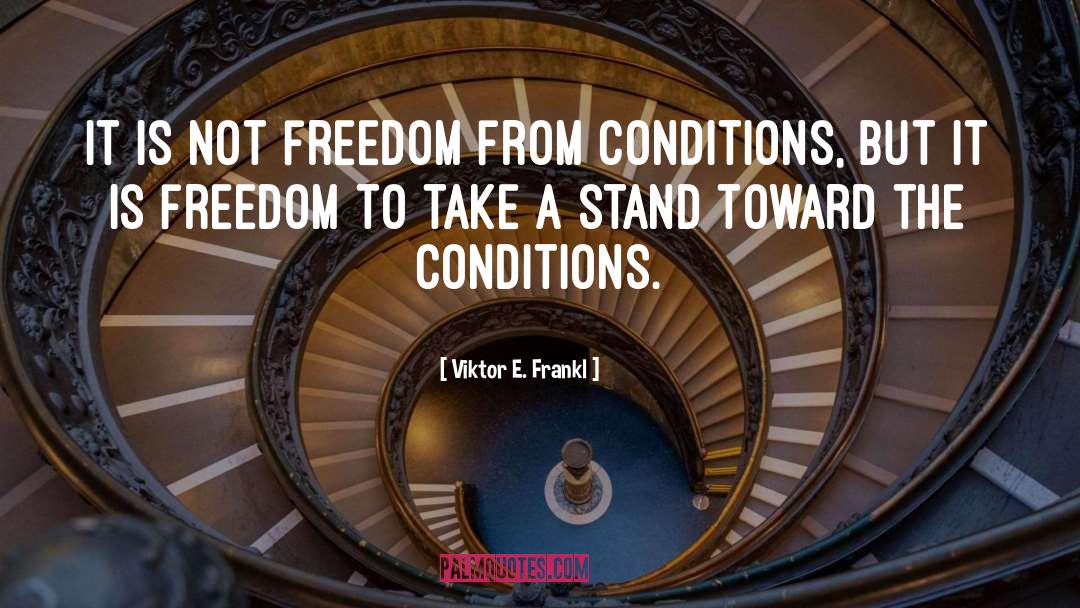 Viktor E. Frankl Quotes: It is not freedom from