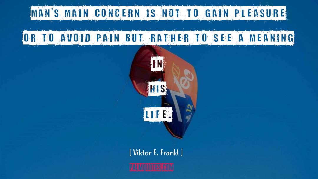 Viktor E. Frankl Quotes: Man's main concern is not