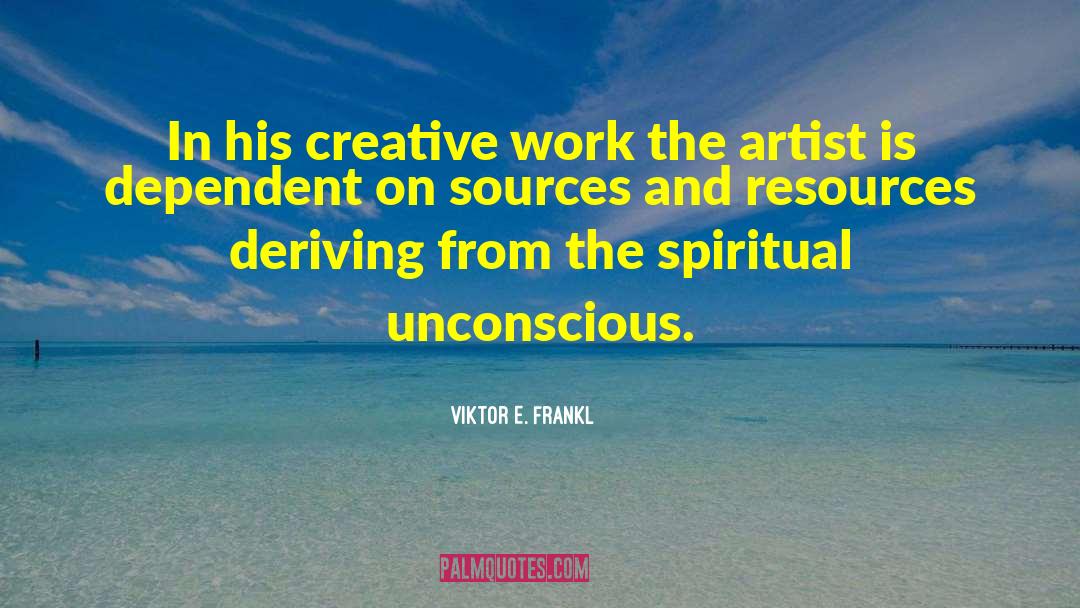 Viktor E. Frankl Quotes: In his creative work the