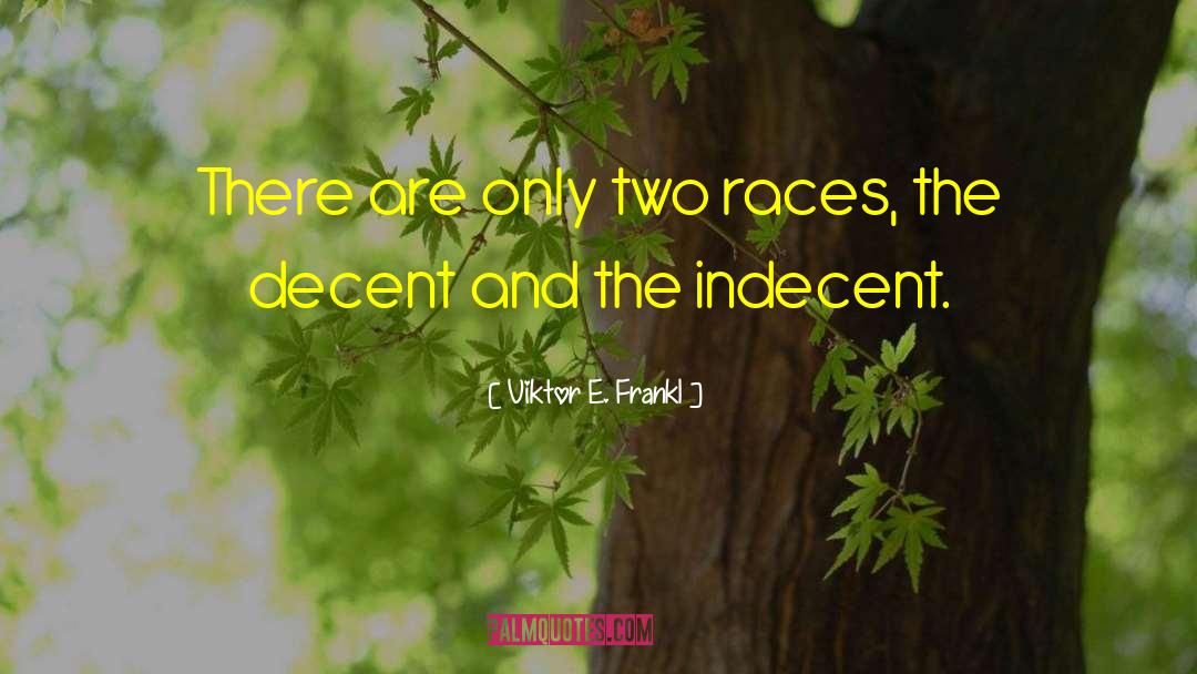 Viktor E. Frankl Quotes: There are only two races,