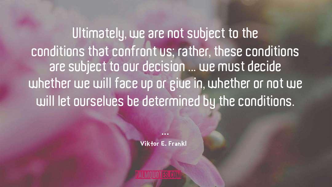 Viktor E. Frankl Quotes: Ultimately, we are not subject