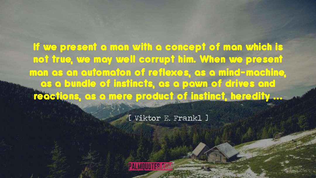 Viktor E. Frankl Quotes: If we present a man