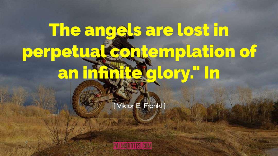 Viktor E. Frankl Quotes: The angels are lost in