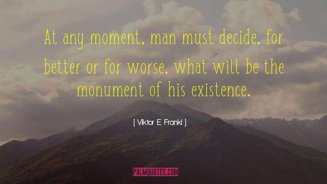 Viktor E. Frankl Quotes: At any moment, man must