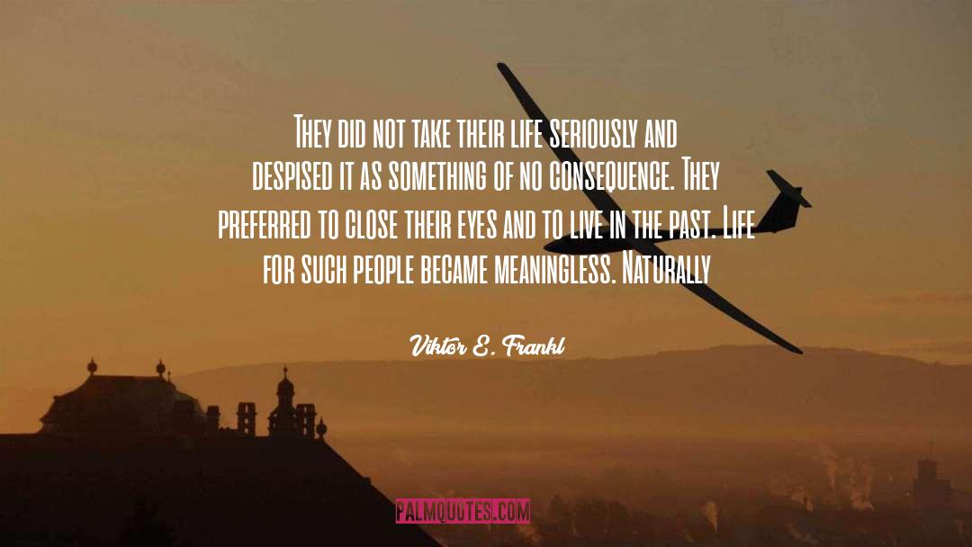 Viktor E. Frankl Quotes: They did not take their