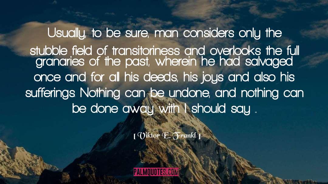 Viktor E. Frankl Quotes: Usually, to be sure, man