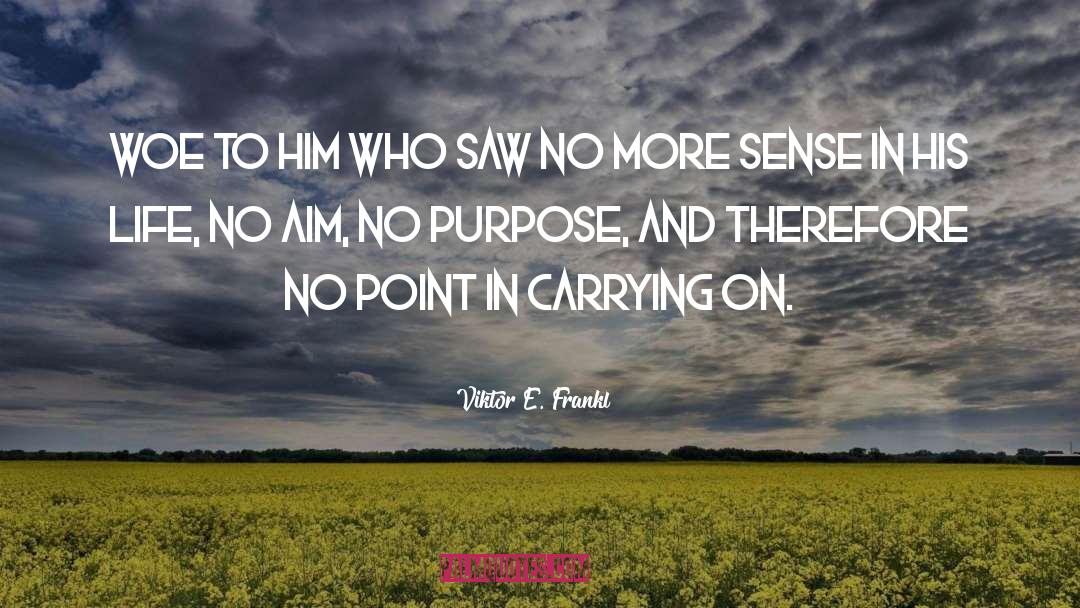 Viktor E. Frankl Quotes: Woe to him who saw