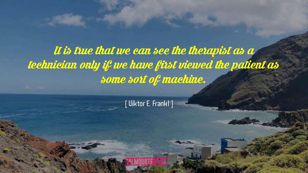 Viktor E. Frankl Quotes: It is true that we