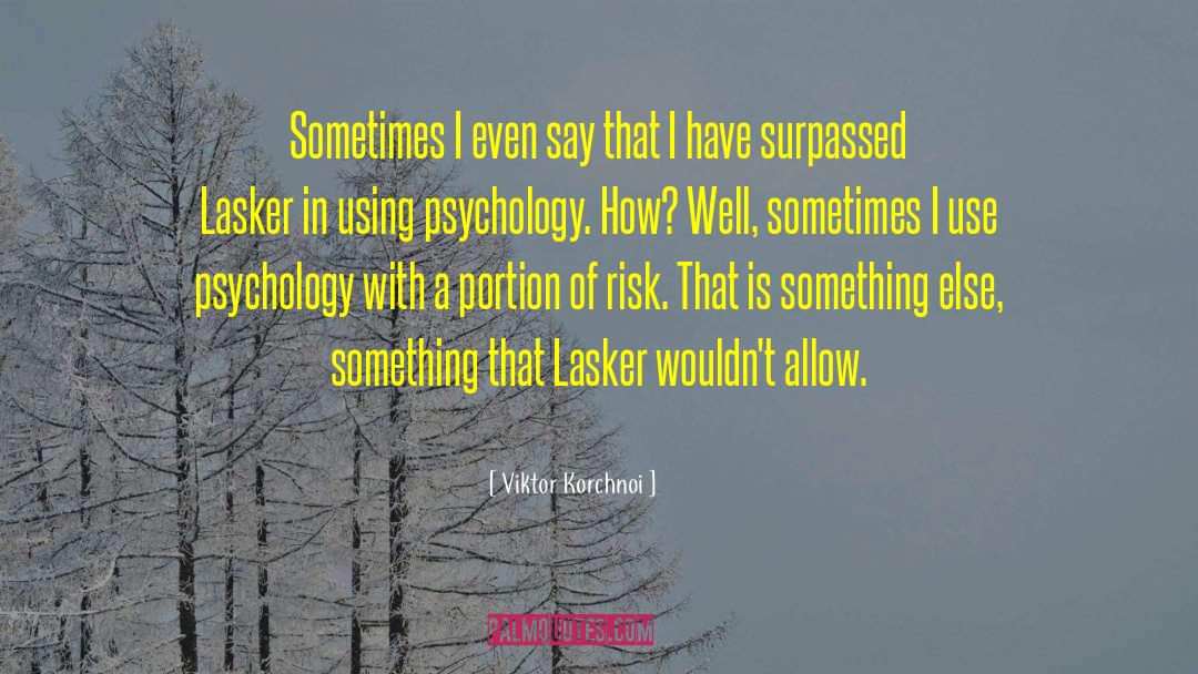 Viktor Korchnoi Quotes: Sometimes I even say that