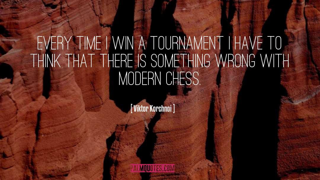 Viktor Korchnoi Quotes: Every time I win a