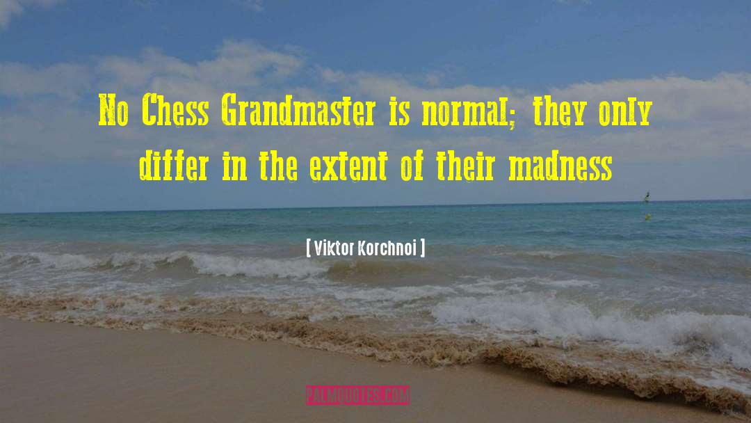 Viktor Korchnoi Quotes: No Chess Grandmaster is normal;