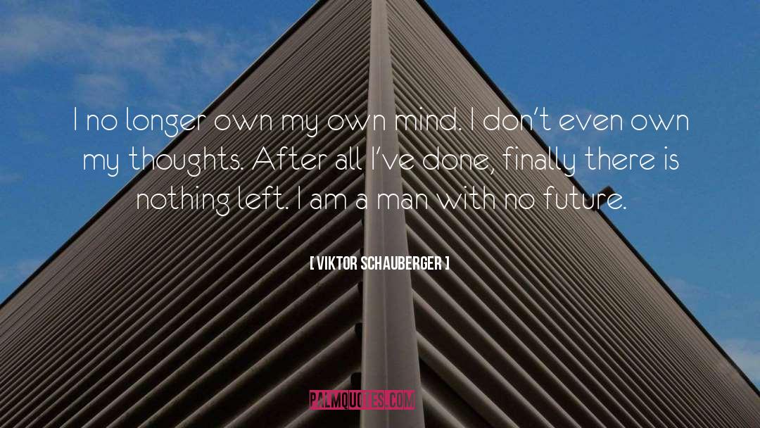 Viktor Schauberger Quotes: I no longer own my
