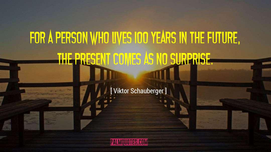 Viktor Schauberger Quotes: For a person who lives