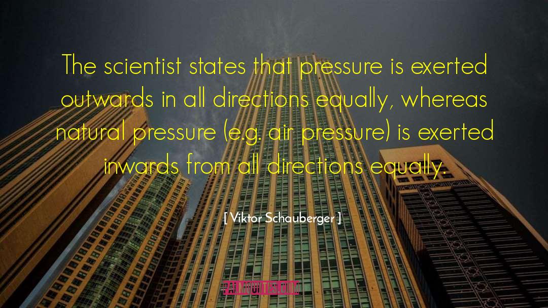 Viktor Schauberger Quotes: The scientist states that pressure