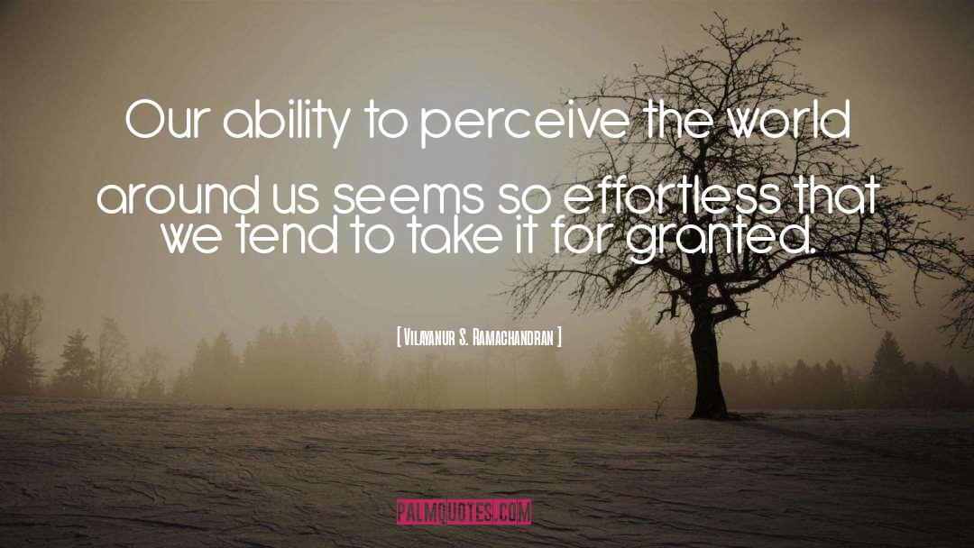 Vilayanur S. Ramachandran Quotes: Our ability to perceive the