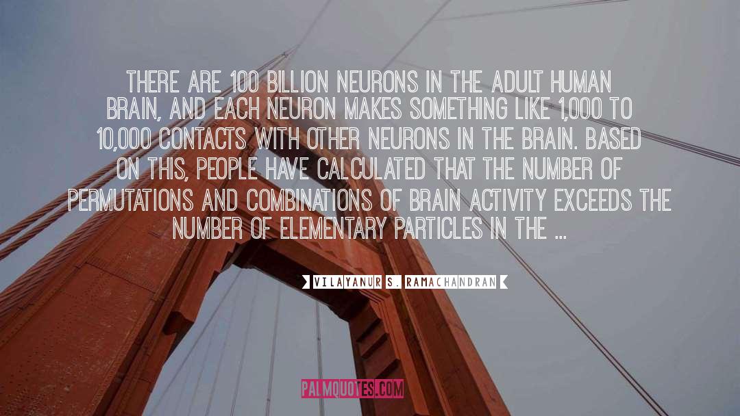 Vilayanur S. Ramachandran Quotes: There are 100 billion neurons