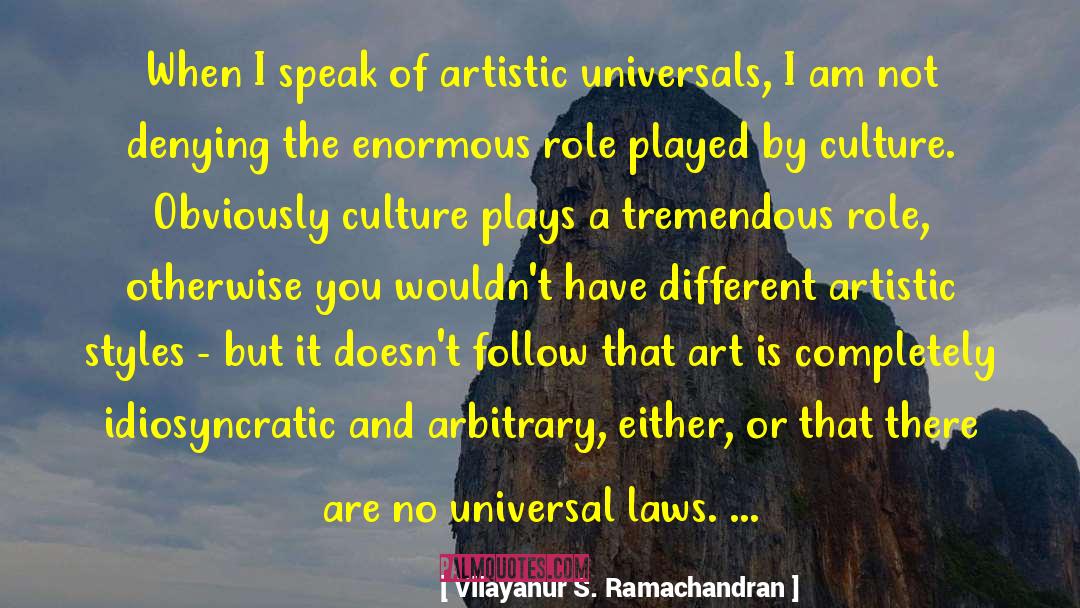 Vilayanur S. Ramachandran Quotes: When I speak of artistic