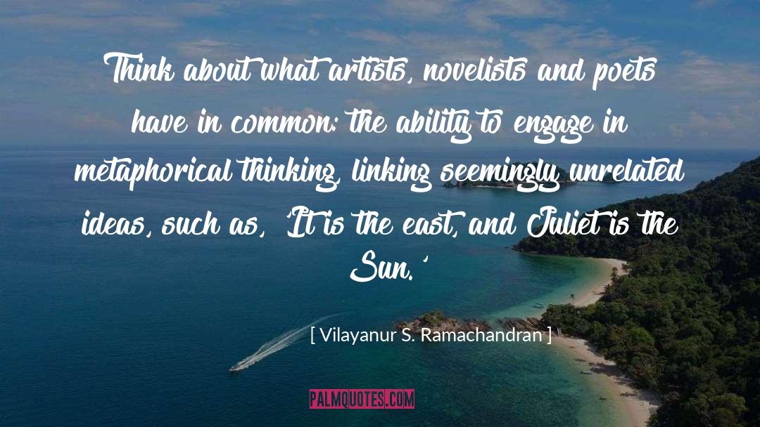 Vilayanur S. Ramachandran Quotes: Think about what artists, novelists
