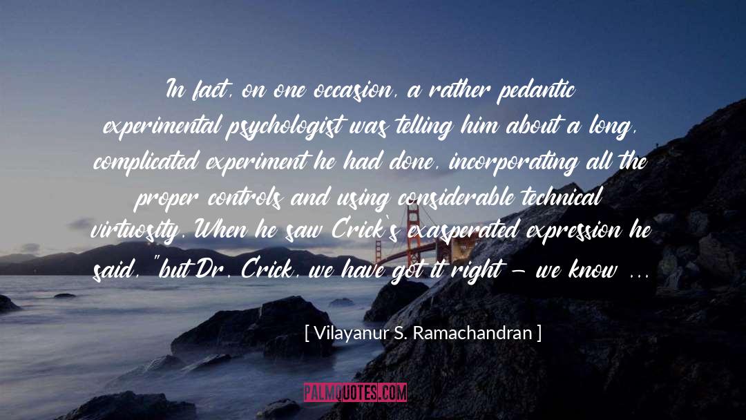 Vilayanur S. Ramachandran Quotes: In fact, on one occasion,