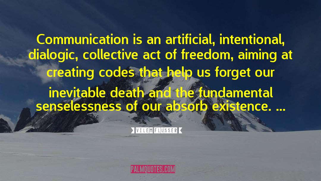 Vilem Flusser Quotes: Communication is an artificial, intentional,