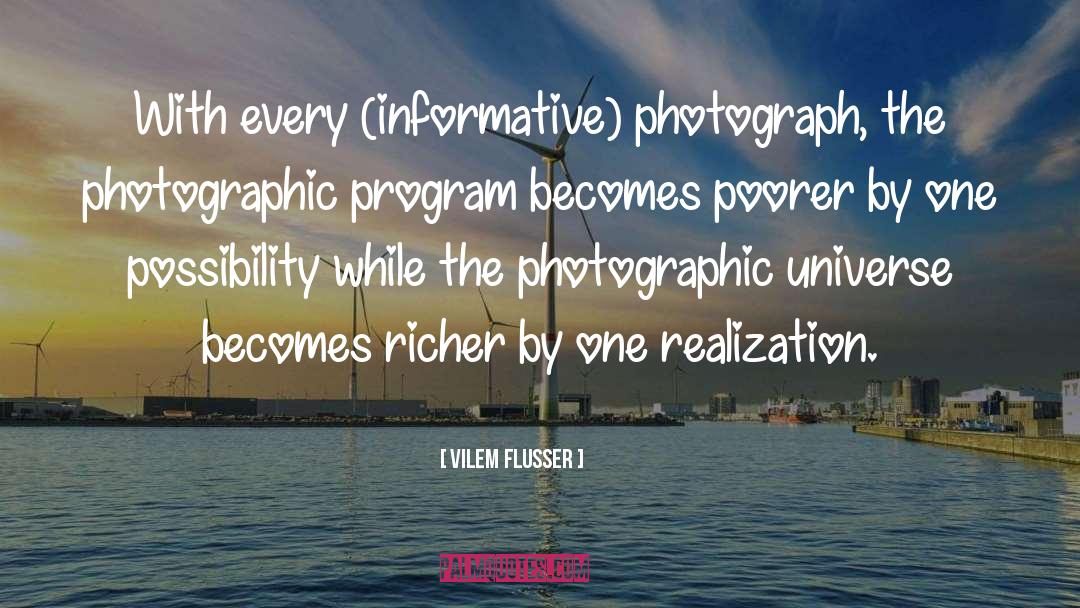 Vilem Flusser Quotes: With every (informative) photograph, the