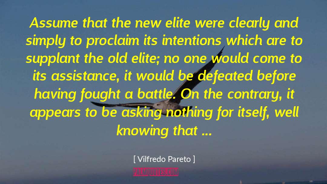 Vilfredo Pareto Quotes: Assume that the new elite