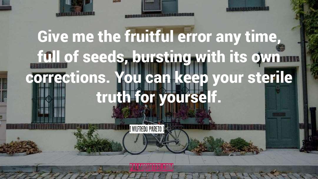 Vilfredo Pareto Quotes: Give me the fruitful error