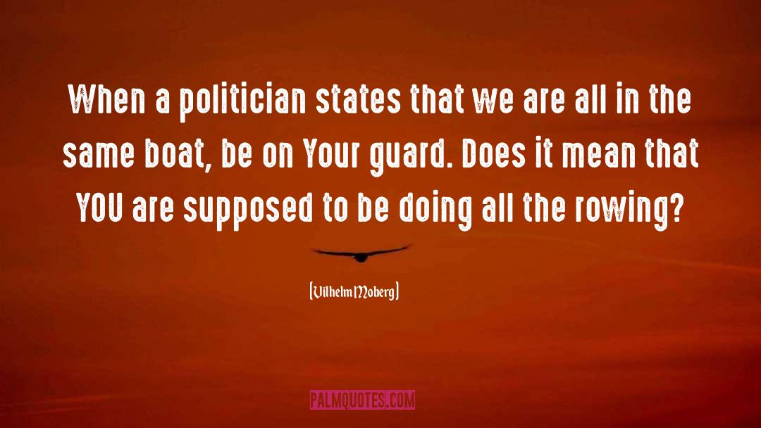 Vilhelm Moberg Quotes: When a politician states that