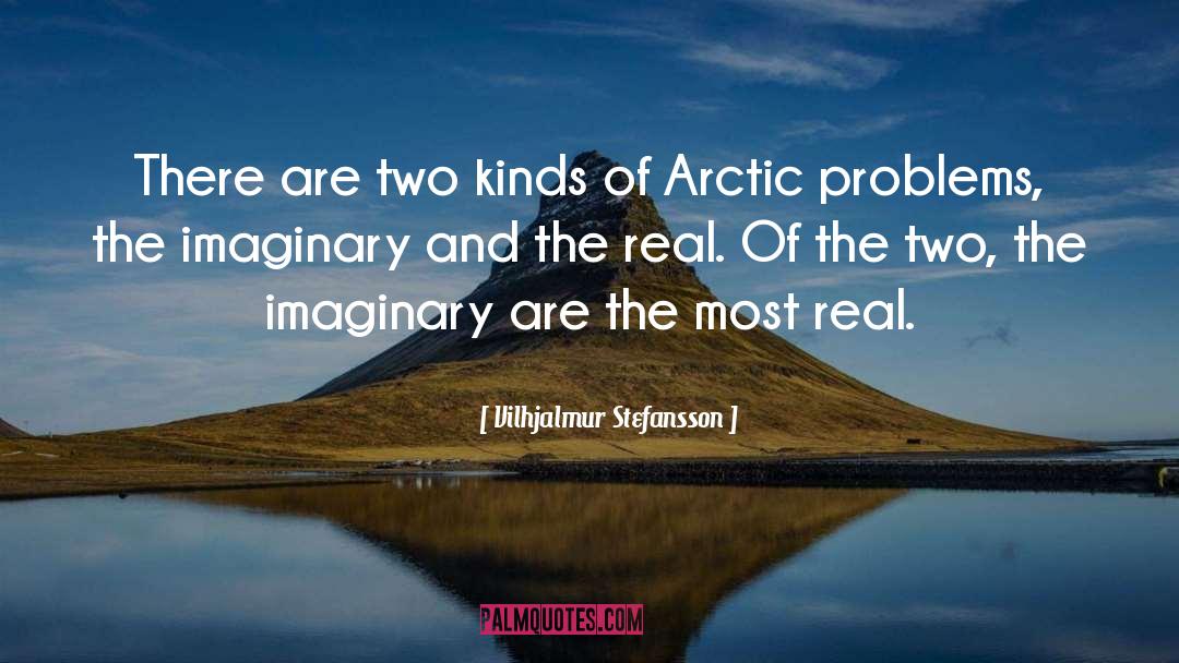 Vilhjalmur Stefansson Quotes: There are two kinds of