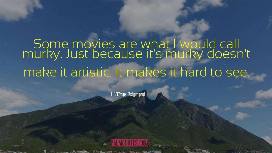 Vilmos Zsigmond Quotes: Some movies are what I