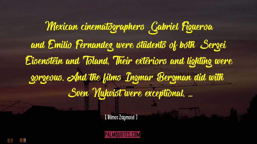 Vilmos Zsigmond Quotes: Mexican cinematographers Gabriel Figueroa and