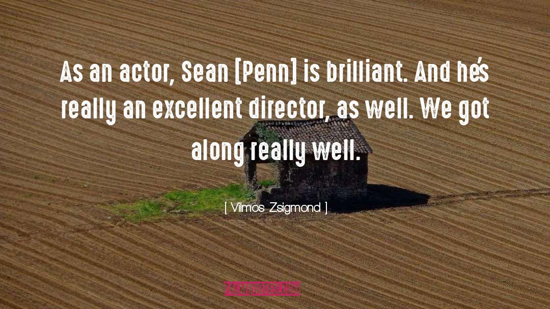 Vilmos Zsigmond Quotes: As an actor, Sean [Penn]
