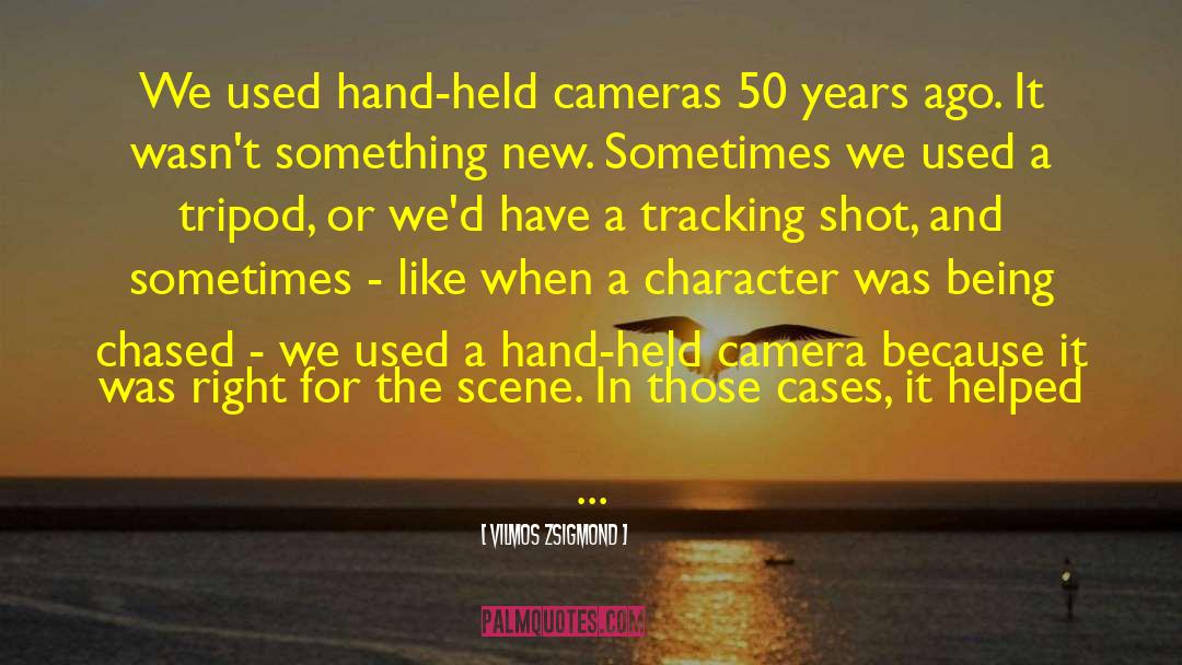 Vilmos Zsigmond Quotes: We used hand-held cameras 50