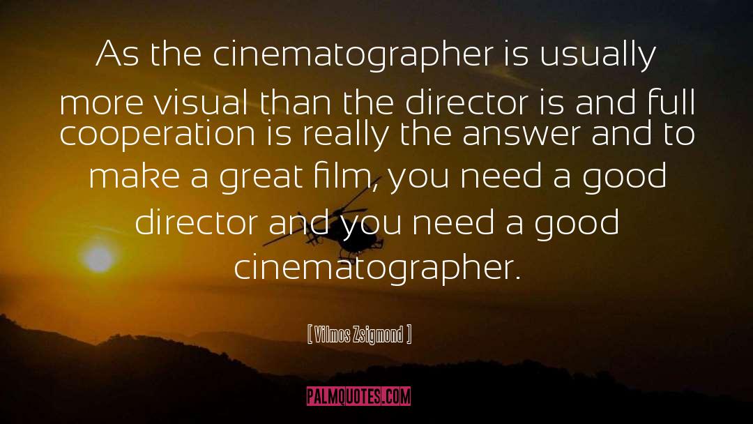 Vilmos Zsigmond Quotes: As the cinematographer is usually