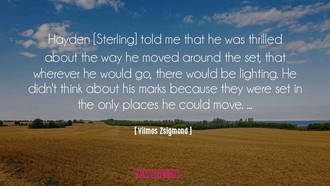 Vilmos Zsigmond Quotes: Hayden [Sterling] told me that