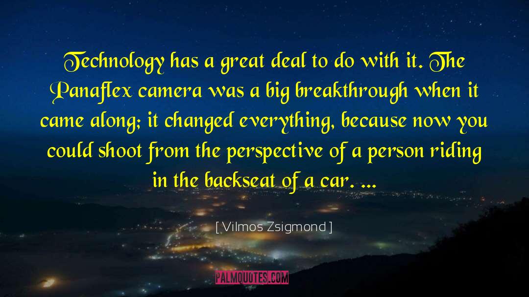 Vilmos Zsigmond Quotes: Technology has a great deal