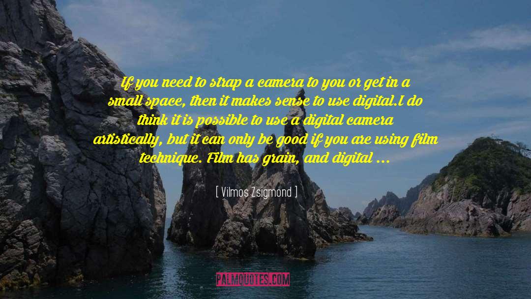 Vilmos Zsigmond Quotes: If you need to strap