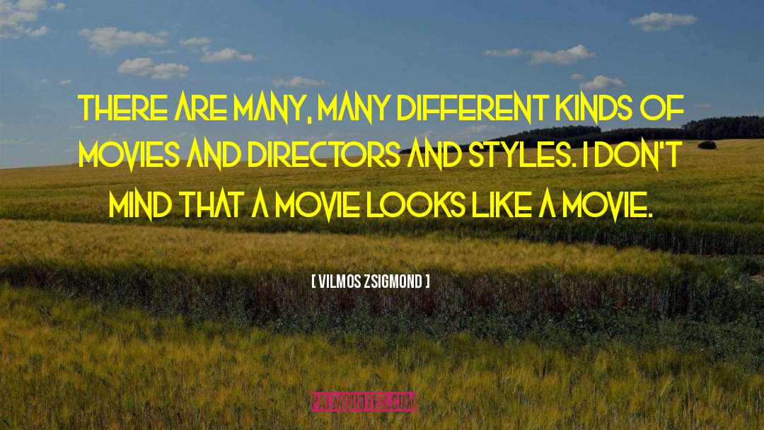Vilmos Zsigmond Quotes: There are many, many different