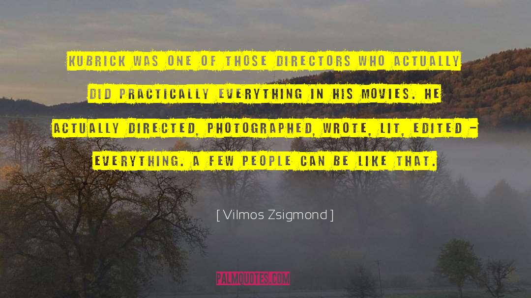 Vilmos Zsigmond Quotes: Kubrick was one of those