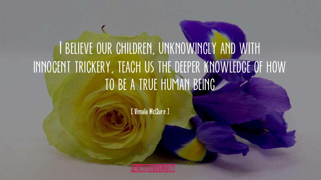 Vimala McClure Quotes: I believe our children, unknowingly
