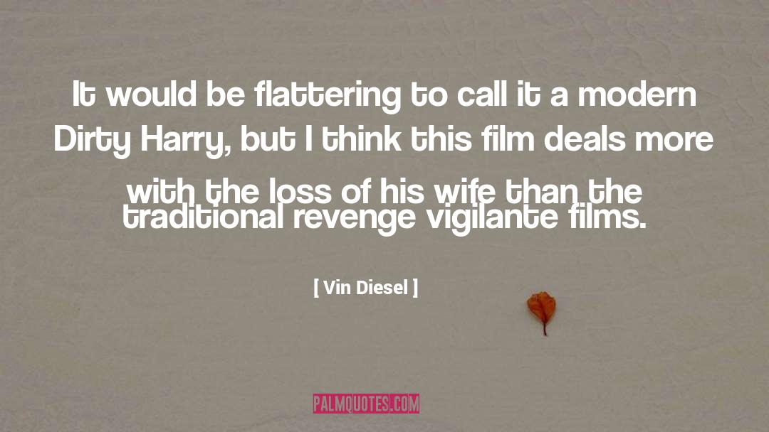 Vin Diesel Quotes: It would be flattering to