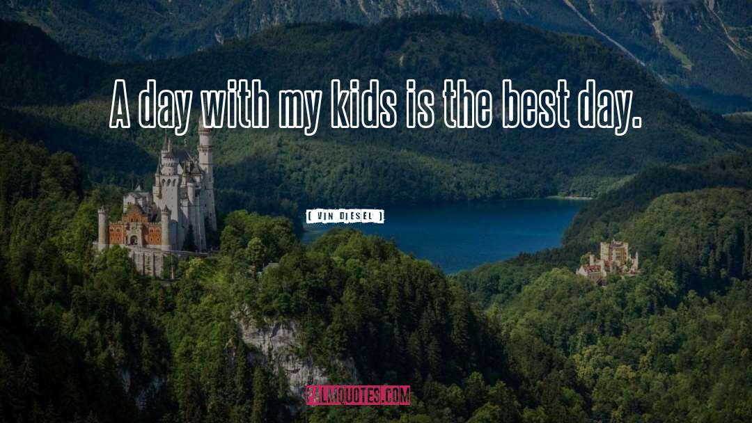Vin Diesel Quotes: A day with my kids