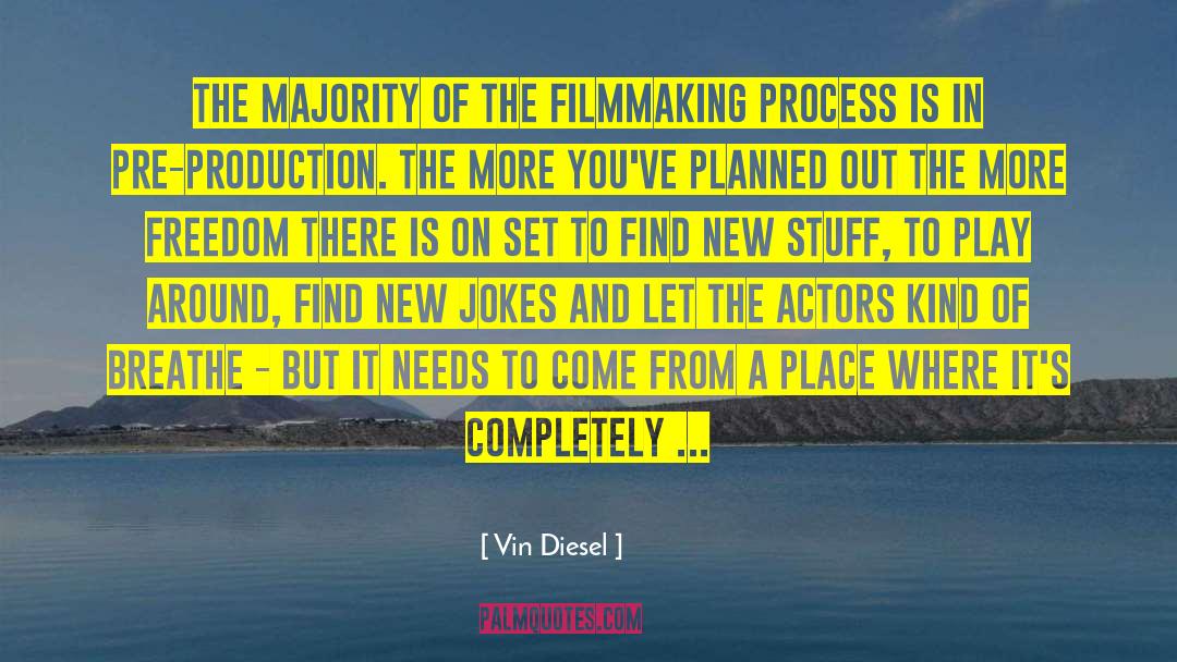 Vin Diesel Quotes: The majority of the filmmaking