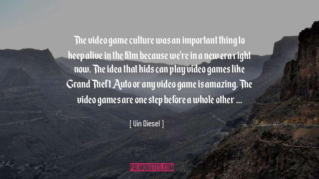 Vin Diesel Quotes: The video game culture was