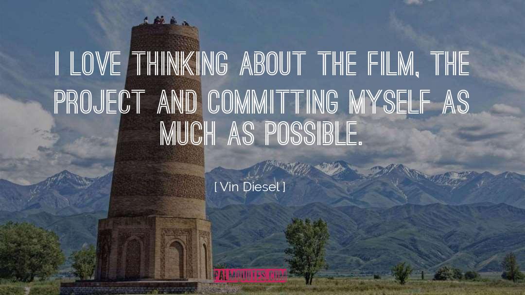 Vin Diesel Quotes: I love thinking about the