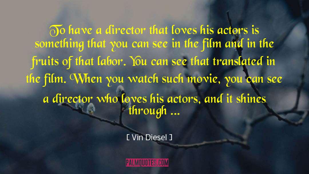 Vin Diesel Quotes: To have a director that