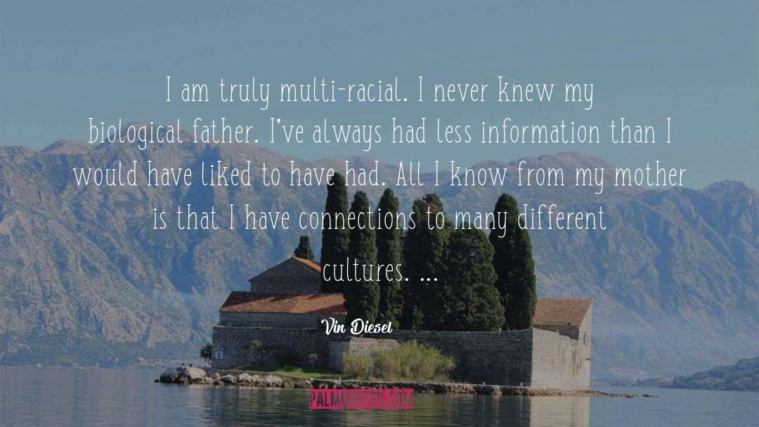 Vin Diesel Quotes: I am truly multi-racial. I