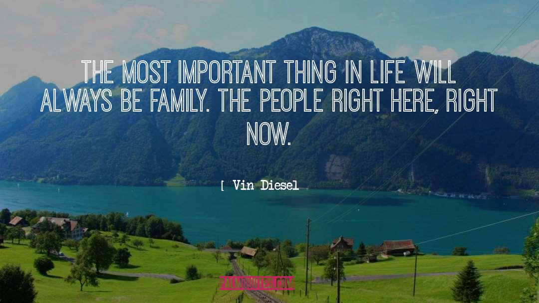 Vin Diesel Quotes: The most important thing in